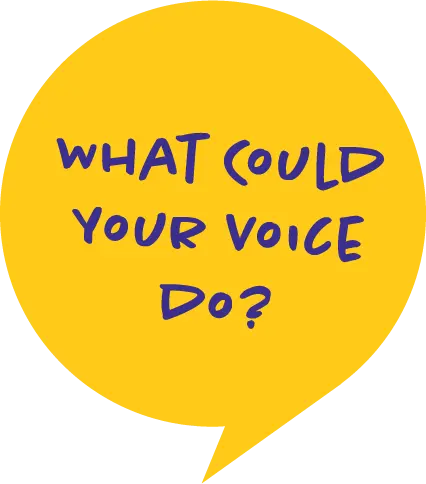 What could your voice do?